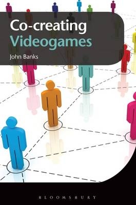 Co-creating Videogames - Queensland University of Technology) Banks Dr. John (Fellow in the ARC Centre of Excellence for Creative Industries and Innovation