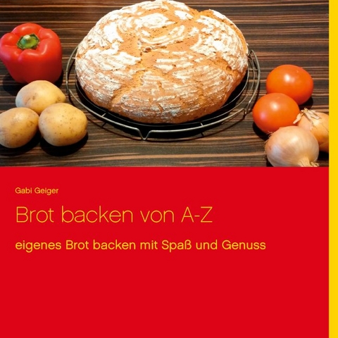 Brot backen von A-Z - Gabi Geiger