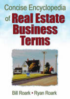 Concise Encyclopedia of Real Estate Business Terms - USA) Roark William E. (Bill) (Southeastern Oklahoma State University,  William R. (Ryan) Roark