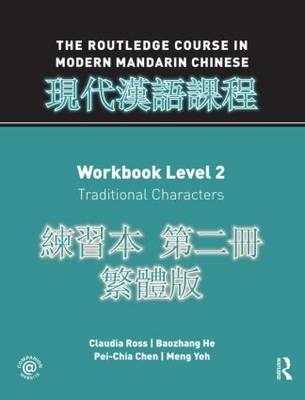 Routledge Course in Modern Mandarin Chinese Workbook 2 (Traditional) - San Diego Pei-Chia (University of California  USA) Chen, Massachussetts Baozhang (College of the Holy Cross  USA) He, Massachusetts Claudia (College of the Holy Cross  USA) Ross,  Meng Yeh