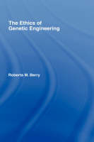 The Ethics of Genetic Engineering - US) Berry Roberta M. (Georgia Institute of Technology