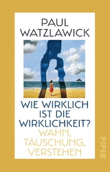 Wie wirklich ist die Wirklichkeit? - Paul Watzlawick