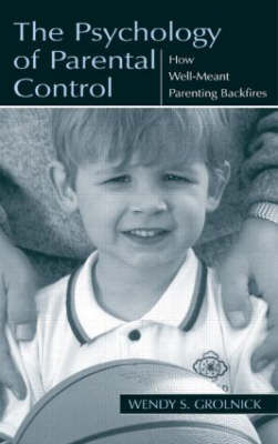 The Psychology of Parental Control -  Wendy S. Grolnick