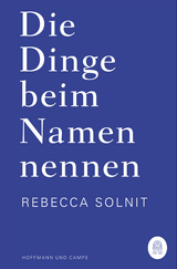 Die Dinge beim Namen nennen - Rebecca Solnit