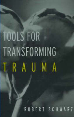 Tools for Transforming Trauma -  Robert Schwarz