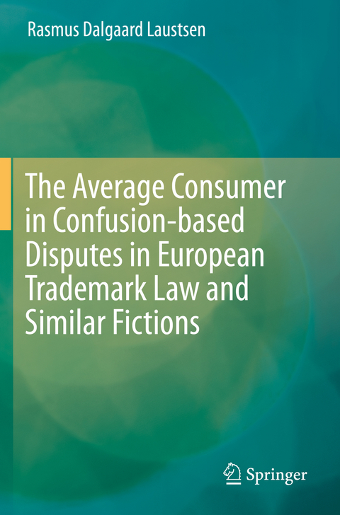 The Average Consumer in Confusion-based Disputes in European Trademark Law and Similar Fictions - Rasmus Dalgaard Laustsen