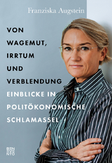 Von Wagemut, Irrtum und Verblendung - Franziska Augstein