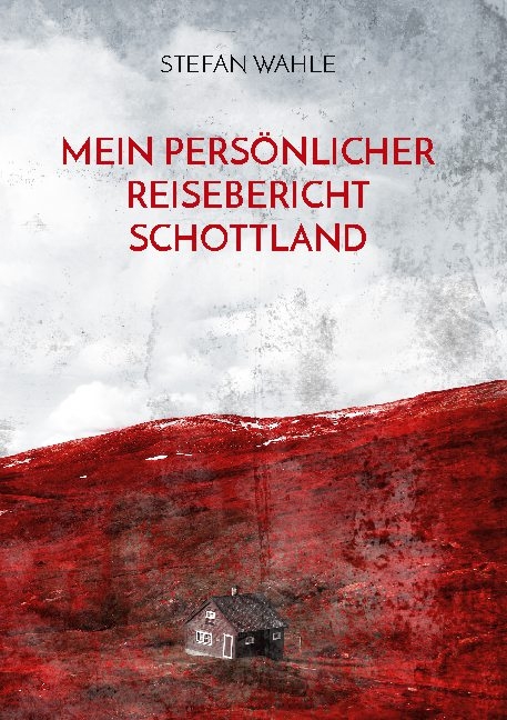 Mein persönlicher Reisebericht Schottland - Stefan Wahle