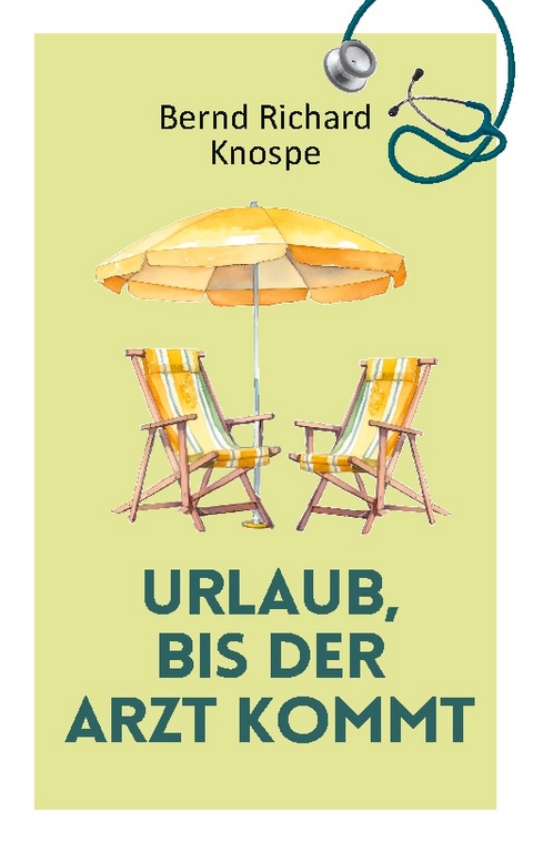 Urlaub, bis der Arzt kommt - Bernd Richard Knospe