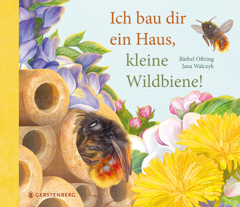 Ich bau dir ein Haus, kleine Wildbiene! - Bärbel Oftring