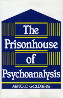 Prisonhouse of Psychoanalysis -  Arnold I. Goldberg