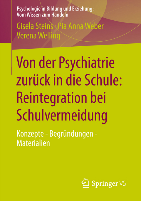 Von der Psychiatrie zurück in die Schule: Reintegration bei Schulvermeidung - Gisela Steins, Pia Anna Weber, Verena Welling