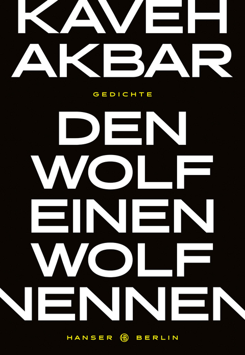 Den Wolf einen Wolf nennen - Kaveh Akbar