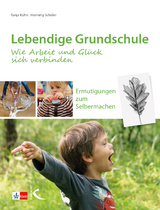 Lebendige Grundschule: Wie Arbeit und Glück sich verbinden - Tanja Kühn, Henning Schüler