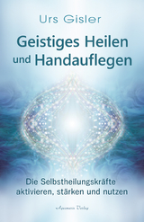 Geistiges Heilen und Handauflegen - Urs Gisler