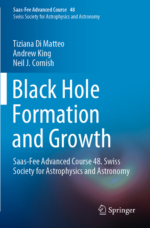 Black Hole Formation and Growth - Tiziana Di Matteo, Andrew King, Neil J. Cornish