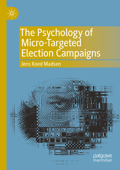 The Psychology of Micro-Targeted Election Campaigns - Jens Koed Madsen