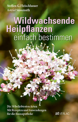 Wildwachsende Heilpflanzen einfach bestimmen - Fleischhauer, Steffen Guido; Süssmuth, Astrid; Spiegelberger, Roland; Gassner, Claudia; Nehrbaß, Viola