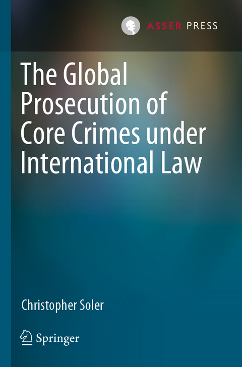 The Global Prosecution of Core Crimes under International Law - Christopher Soler