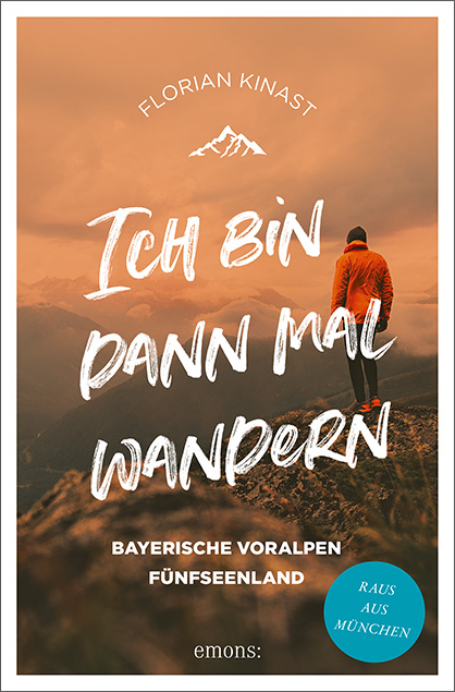 Ich bin dann mal wandern. Bayerische Voralpen und Fünfseenland - Florian Kinast