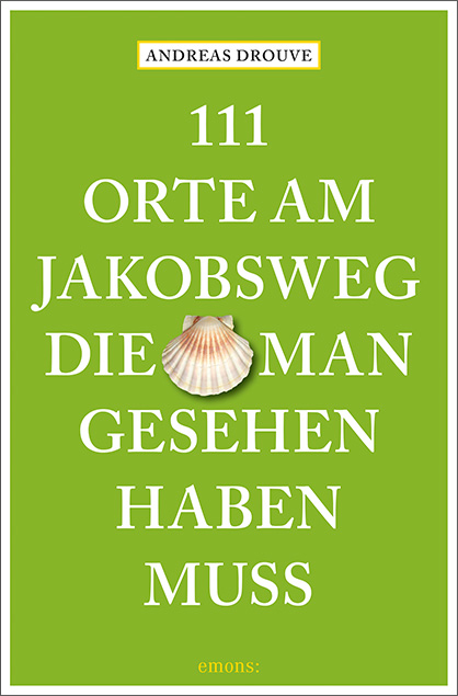 111 Orte am Jakobsweg, die man gesehen haben muss - Andreas Drouve