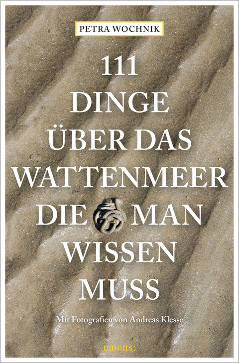 111 Dinge über das Wattenmeer, die man wissen muss - Petra Wochnik