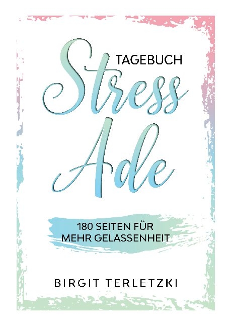 Tagebuch Stress ade - Birgit Terletzki