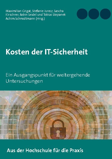 Kosten der IT-Sicherheit - Maximilian Grigat, Stefanie Jurecz, Sascha Kirschner, Robin Seidel, Tobias Stepanek