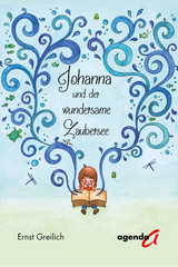 Johanna und der wundersame Zaubersee - Ernst Greilich