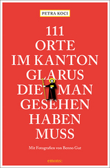 111 Orte im Kanton Glarus, die man gesehen haben muss - Petra Koci