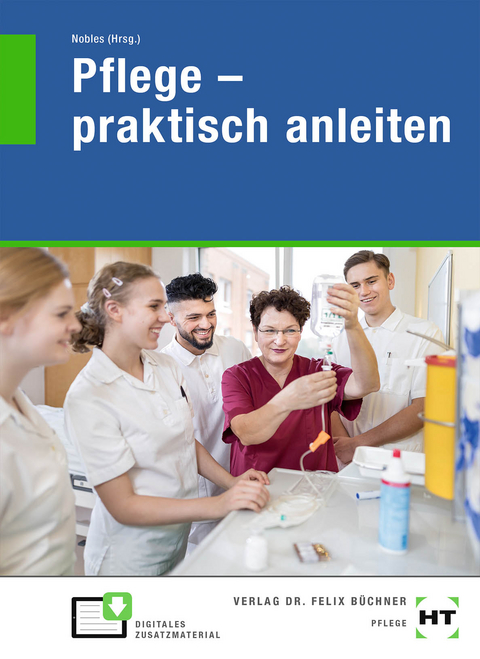 eBook inside: Buch und eBook Pflege - praktisch anleiten - Lena Bierschenk, Tanja Hildebrandt, Niels Hollmann, Andrea Mörschel, Sabine Nobles, Urte Speckenbach, Corinna Wächter, Ina Welzenbach