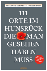 111 Orte im Hunsrück, die man gesehen haben muss - Friesenhahn, Peter; Friesenhahn, Elisabeth