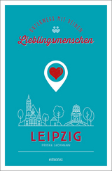 Leipzig. Unterwegs mit deinen Lieblingsmenschen - Priska Lachmann