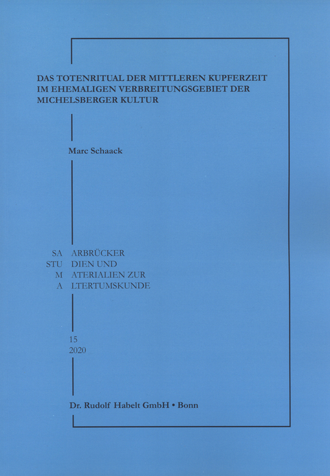 Das Totenritual der mittleren Kupferzeit im ehemaligen Verbreitungsgebiet der Michelsberger Kultur - Marc Schaack