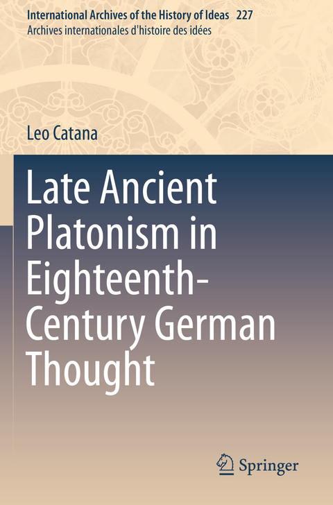 Late Ancient Platonism in Eighteenth-Century German Thought - Leo Catana