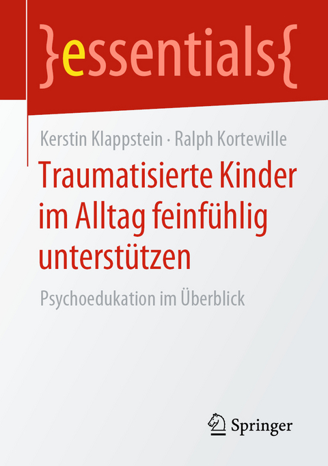 Traumatisierte Kinder im Alltag feinfühlig unterstützen - Kerstin Klappstein, Ralph Kortewille