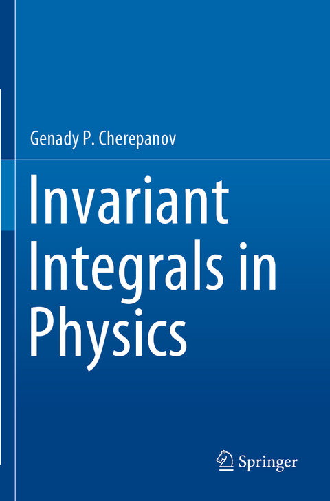 Invariant Integrals in Physics - Genady P. Cherepanov