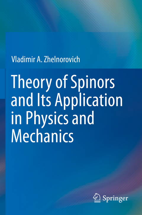 Theory of Spinors and Its Application in Physics and Mechanics - Vladimir A. Zhelnorovich