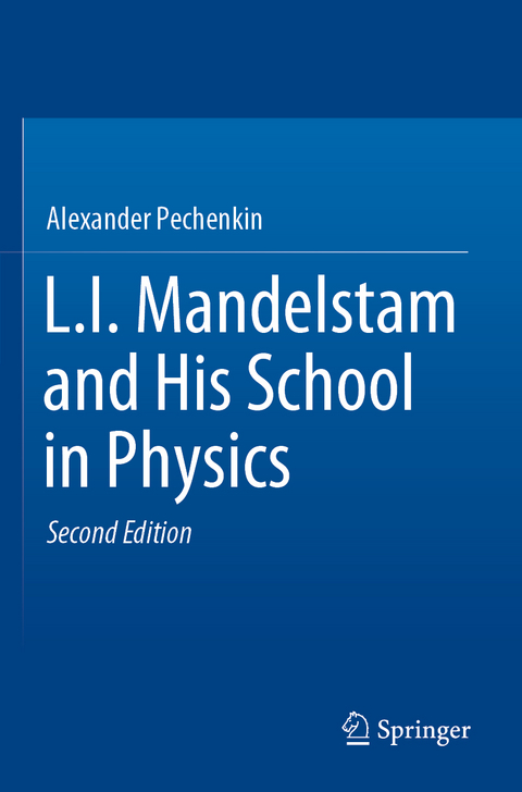 L.I. Mandelstam and His School in Physics - Alexander Pechenkin