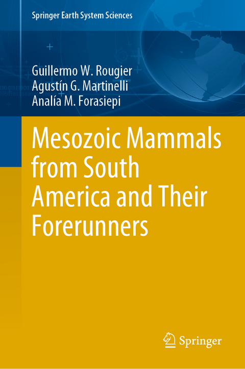 Mesozoic Mammals from South America and Their Forerunners - Guillermo W. Rougier, Agustín G. Martinelli, Analía M. Forasiepi