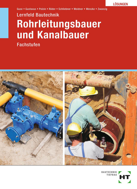 Lösungen zu Lernfeld Bautechnik Rohrleitungsbauer und Kanalbauer - Joachim Zwanzig, Rüdiger Wenzke, Frank Weidner, Heinz Schliebner, Lutz Röder, Daniel Polzin, Beatrix Gustavus, Silke Guse