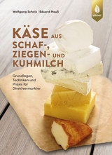 Käse aus Schaf-, Ziegen- und Kuhmilch - Scholz, Wolfgang; Hauß, Eduard