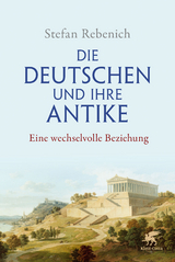 Die Deutschen und ihre Antike - Stefan Rebenich