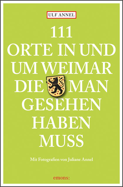 111 Orte in und um Weimar, die man gesehen haben muss - Ulf Annel