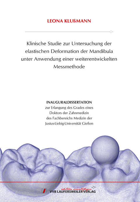 Klinische Studie zur Untersuchung der elastischen Deformation der Mandibula unter Anwendung einer weiterentwickelten Messmethode - Leona Klußmann