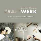 CraftWerk – Kreative Bastelideen für DIY und Upcycling - Gabriele Chomrak