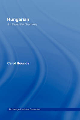 Hungarian: An Essential Grammar -  Carol H. Rounds