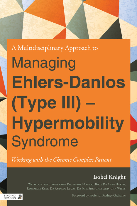 A Multidisciplinary Approach to Managing Ehlers-Danlos (Type III) - Hypermobility Syndrome - Isobel Knight