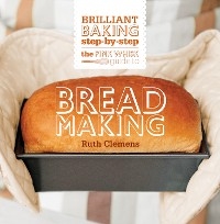 The Pink Whisk Guide to Bread Making - Ruth Clemens