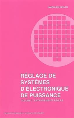 Réglage de systèmes d'électronique de puissance (Volume 2) - Hansruedi Bühler